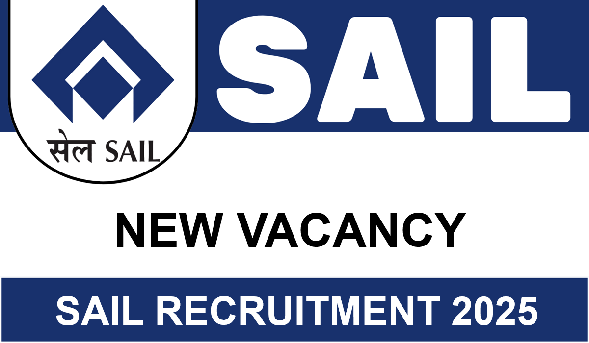 SAIL Recruitment 2025 : स्टील अथॉरिटी ऑफ इंडिया लिमिटेड येथे विविध पदांसाठी भरती